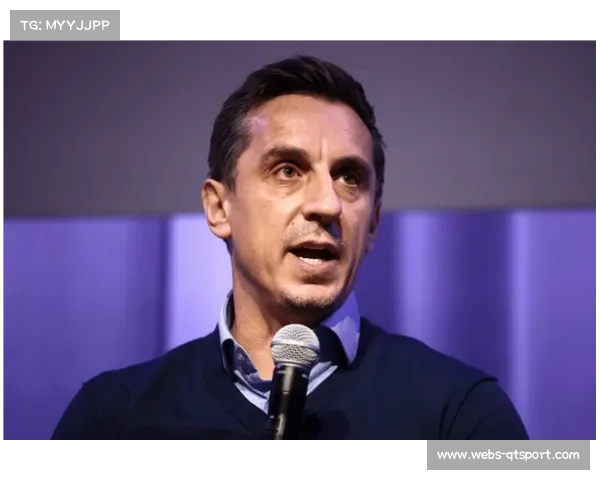 加里·内维尔评曼联选帅，强调英超经验重要性